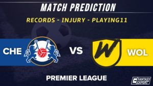 CHE vs WOL Dream11 Prediction