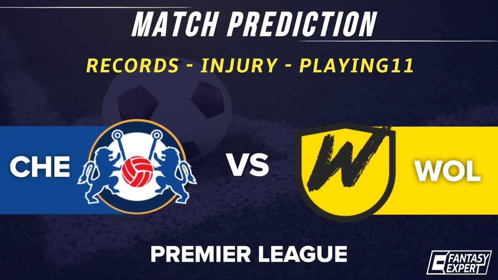 CHE vs WOL Dream11 Prediction CHE vs WOL Dream11 Prediction