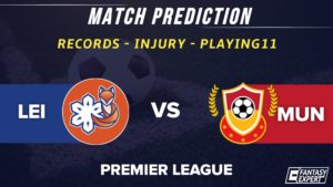 LEI vs MUN Dream11 Prediction