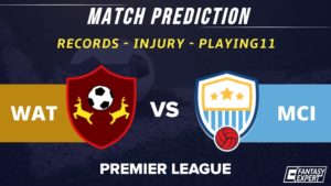 WAT vs MCI Dream11 Team Prediction
