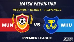 MUN vs WHU Dream11 Team Prediction