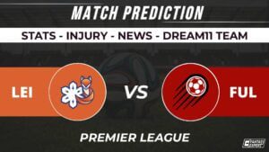 LEI vs FUL Dream11 Team Prediction