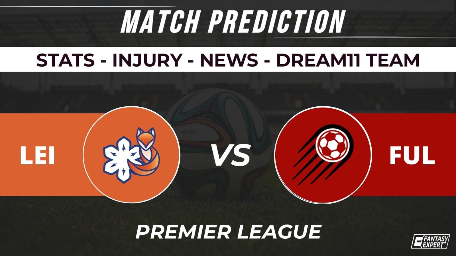 LEI vs FUL Dream11 Team Prediction LEI vs FUL Dream11 Team Prediction