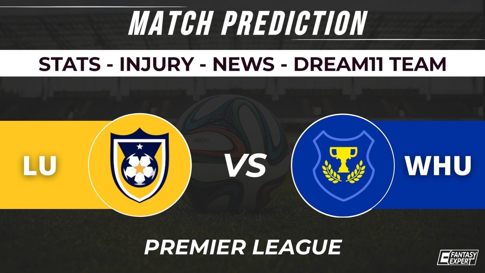 MUN(69) LU vs WHU Dream11 Prediction