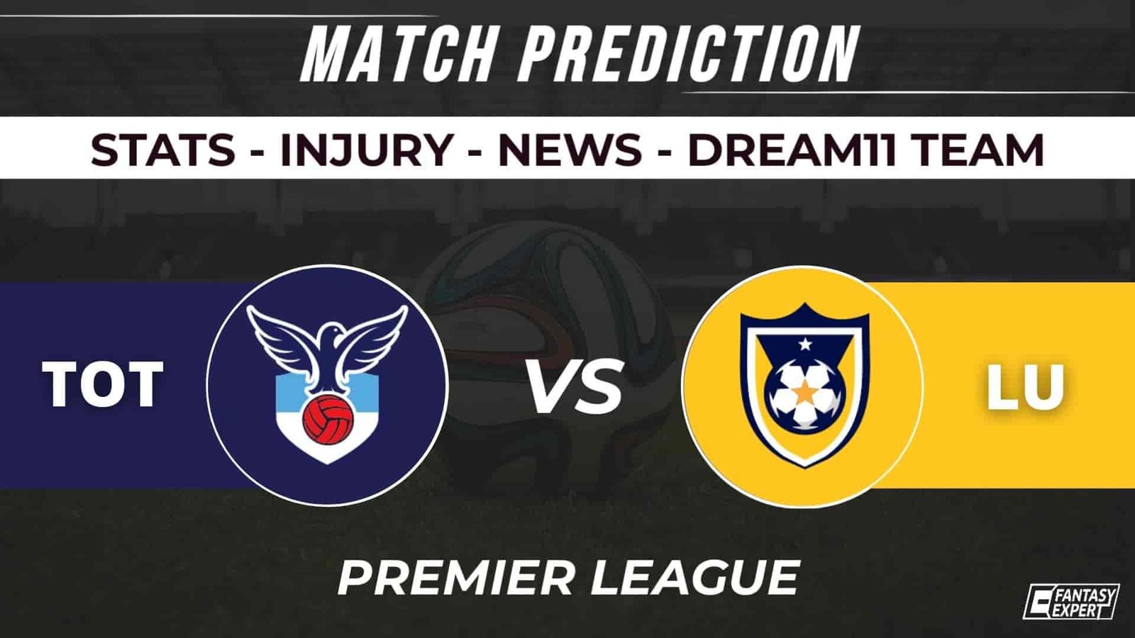 TOT vs LU Dream11 Football Prediction TOT vs LU Dream11 Football Prediction