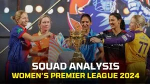 Women's Premier League 2024: Squad Analysis and Players to Watch